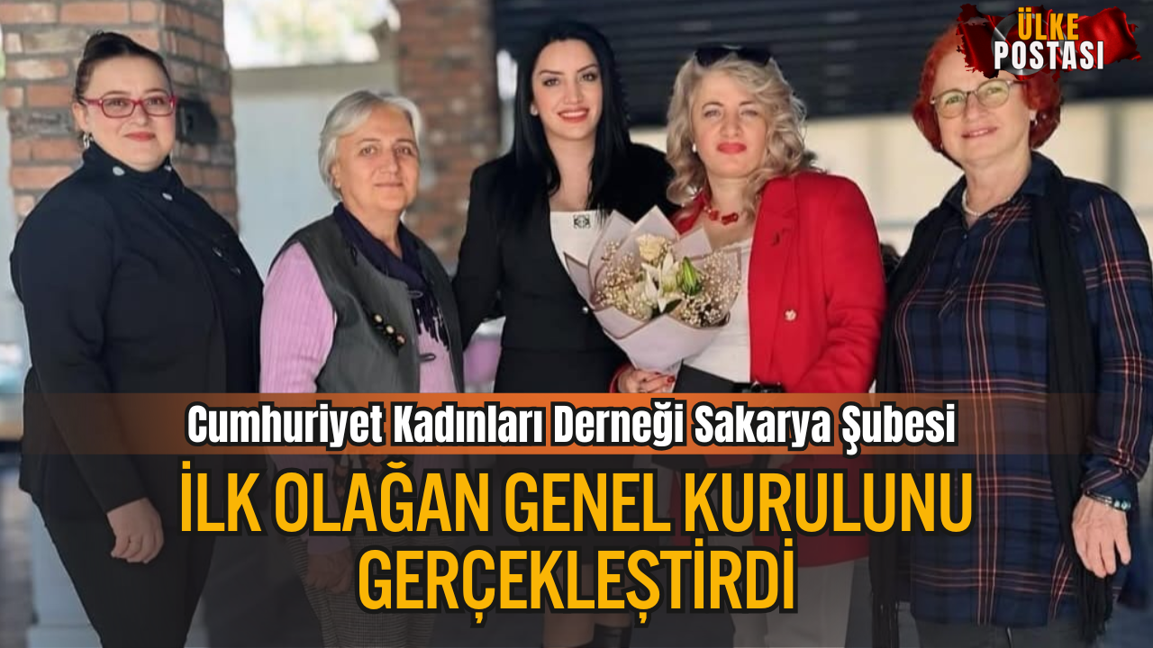 Cumhuriyet Kadınları Derneği Sakarya Şubesi İlk Olağan Genel Kurulunu Gerçekleştirdi