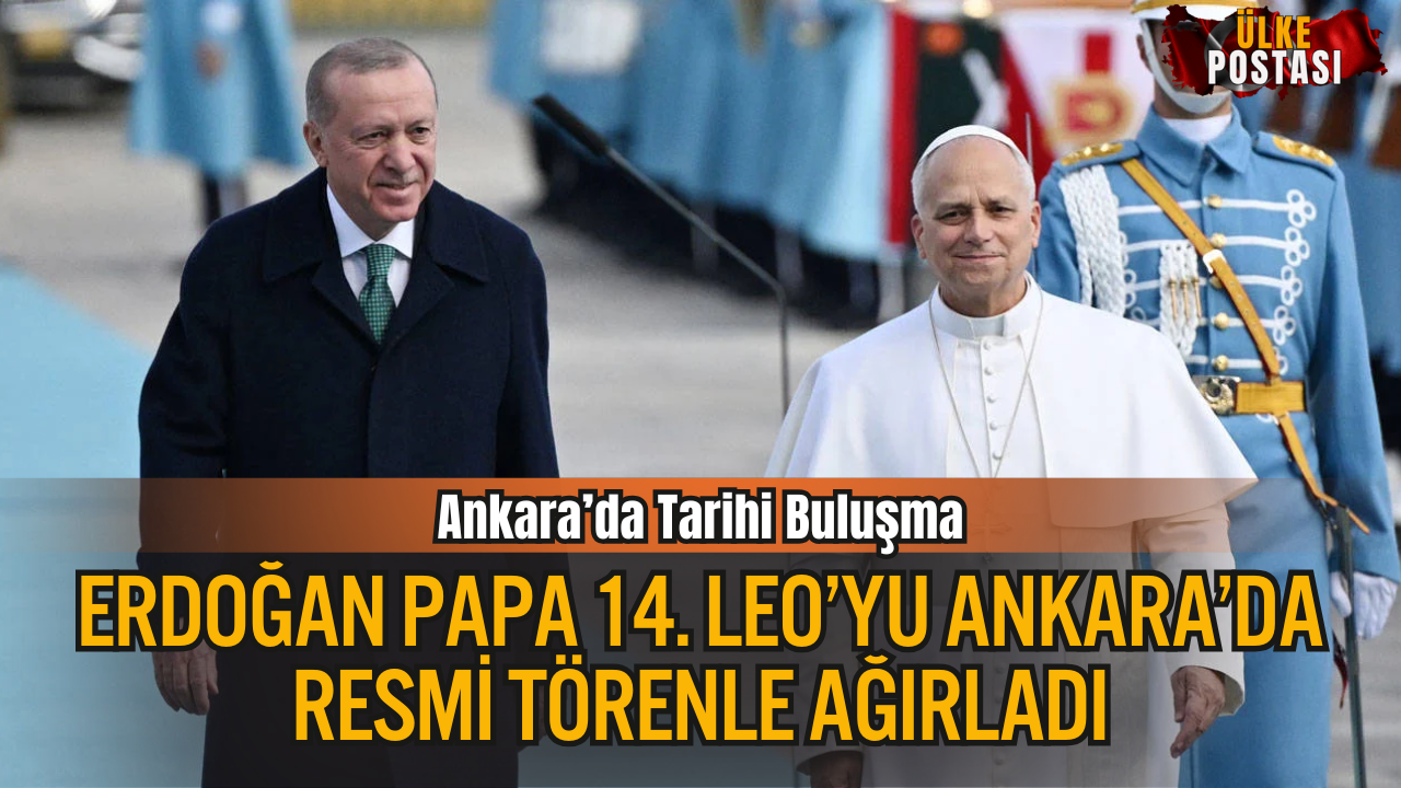 Erdoğan Papa 14. Leo’yu Ankara’da Resmi Törenle Ağırladı