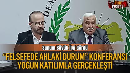 “Felsefede Ahlaki Durum” Konferansı Yoğun Katılımla Gerçekleşti