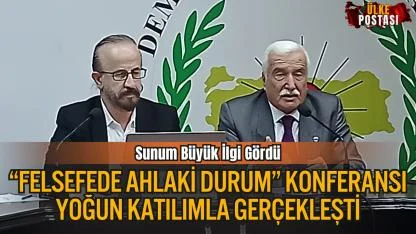 “Felsefede Ahlaki Durum” Konferansı Yoğun Katılımla Gerçekleşti