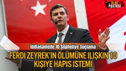 Ferdi Zeyrek’in ölümüne ilişkin 10 kişiye hapis istemi