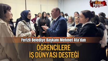 Ferizli Belediye Başkanı Mehmet Ata’dan Öğrencilere İş Dünyası Desteği