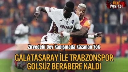 Galatasaray ile Trabzonspor golsüz berabere kaldı