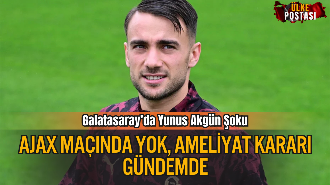 Galatasaray’da Yunus Akgün Şoku! Ajax Maçında Yok