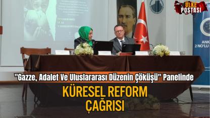 "Gazze, Adalet Ve Uluslararası Düzenin Çöküşü" Panelinde Küresel Reform Çağrısı