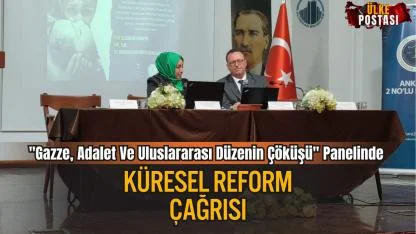 "Gazze, Adalet Ve Uluslararası Düzenin Çöküşü" Panelinde Küresel Reform Çağrısı