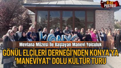 Gönül Elçileri Derneği’nden Konya’ya 'Maneviyat' Dolu Kültür Turu