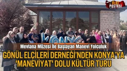 Gönül Elçileri Derneği’nden Konya’ya 'Maneviyat' Dolu Kültür Turu