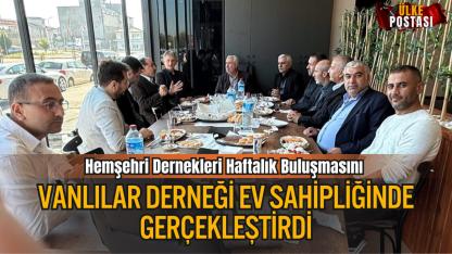 Hemşehri Dernekleri Haftalık Buluşmasını Vanlılar Derneği Ev Sahipliğinde Gerçekleştirdi