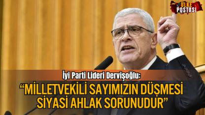 İyi Parti Lideri Dervişoğlu: “Milletvekili Sayımızın Düşmesi Siyasi Ahlak Sorunudur”