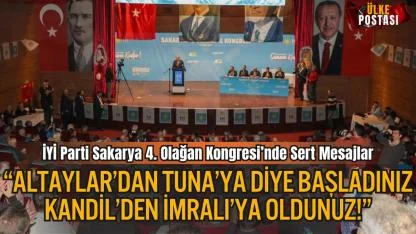 İYİ Parti Sakarya 4. Olağan Kongresi’nde Sert Mesajlar; “Altaylar’dan Tuna’ya Diye Başladınız, Kandil’den İmralı’ya Oldunuz!”