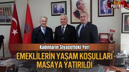 Kadınların Siyasetteki Yeri ve Emeklilerin Yaşam Koşulları Masaya Yatırıldı