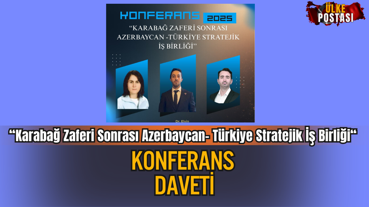 “Karabağ Zaferi Sonrası Azerbaycan- Türkiye Stratejik İş Birliği“ İsimli Konferans Daveti