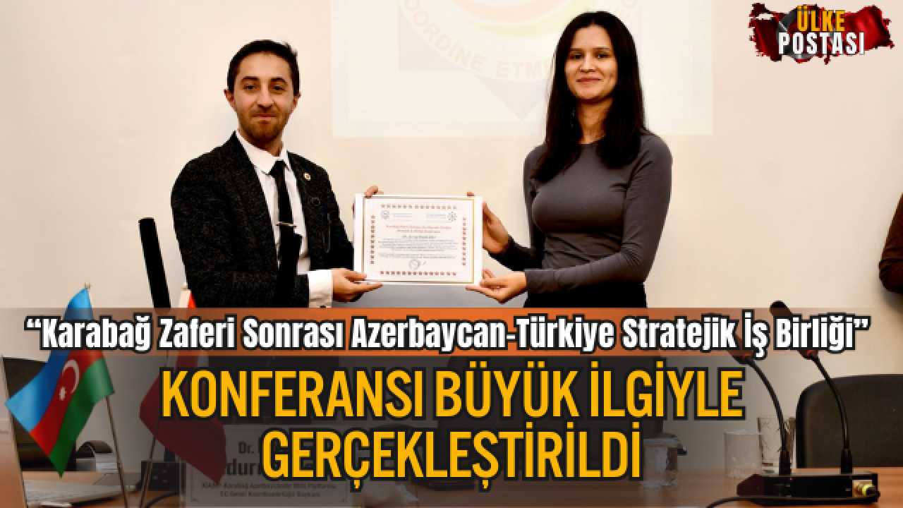 “Karabağ Zaferi Sonrası Azerbaycan–Türkiye Stratejik İş Birliği” Konferansı Büyük İlgiyle Gerçekleştirildi