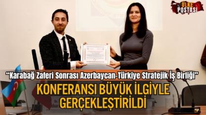 “Karabağ Zaferi Sonrası Azerbaycan–Türkiye Stratejik İş Birliği” Konferansı Büyük İlgiyle Gerçekleştirildi