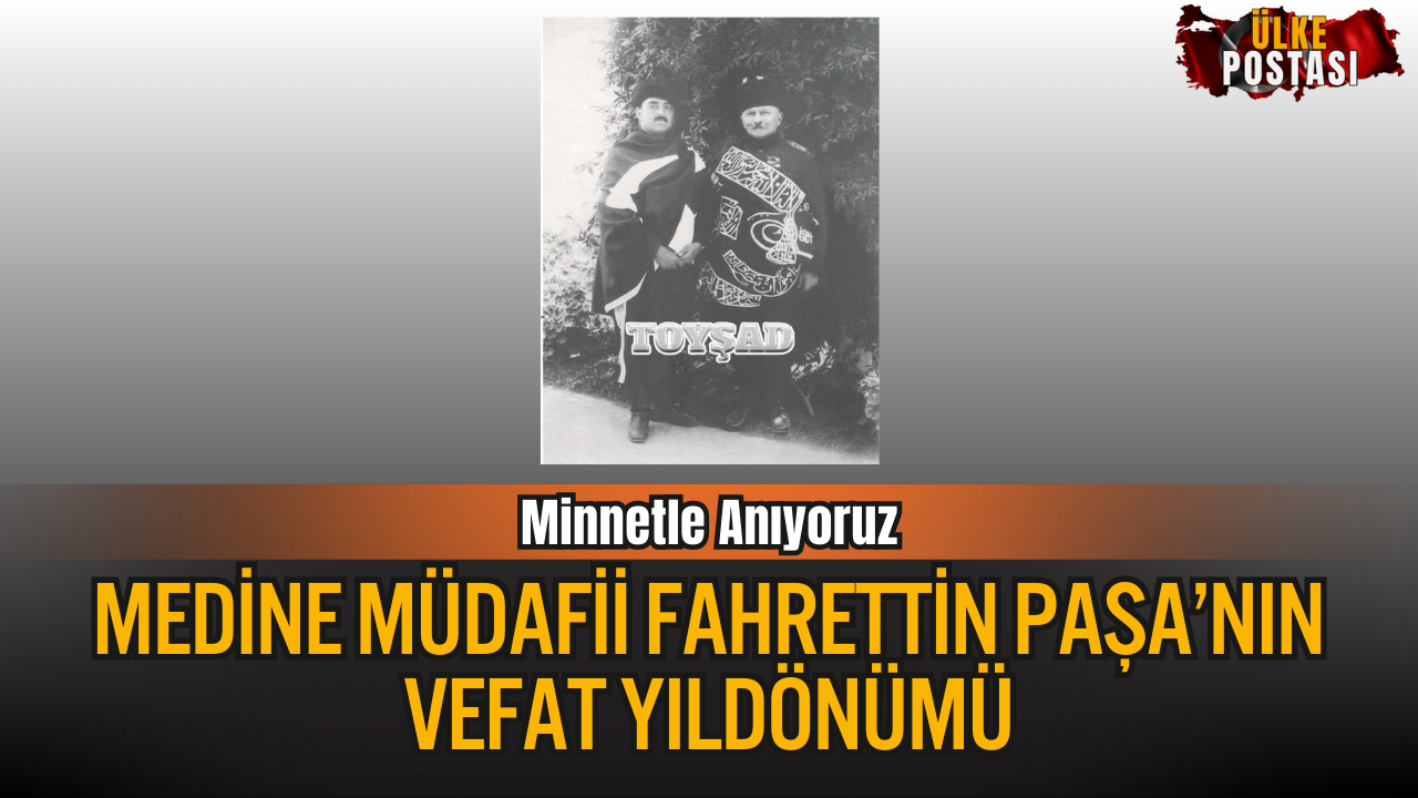 Medine Müdafii Fahrettin Paşa’nın Vefat Yıldönümü