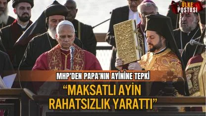 MHP’den Papa 14. Leo’nun İznik Ziyareti İçin Tepki: “Maksatlı Ayin Rahatsızlık Yarattı”