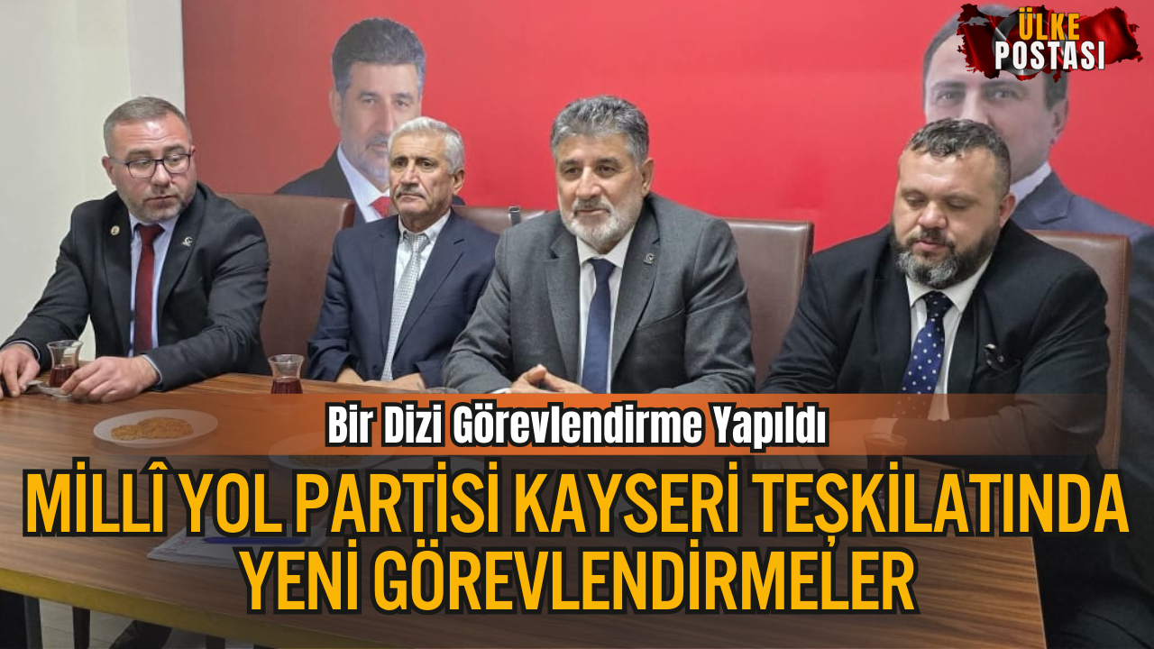 Millî Yol Partisi Kayseri Teşkilatında Yeni Görevlendirmeler
