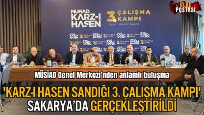 MÜSİAD Genel Merkezi’nden anlamlı buluşma; 'Karz-ı Hasen Sandığı 3. Çalışma Kampı' Sakarya’da gerçekleştirildi