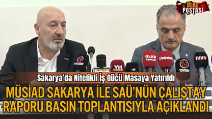 MÜSİAD Sakarya İle SAÜ’nün Çalıştay Raporu Basın Toplantısıyla Açıklandı
