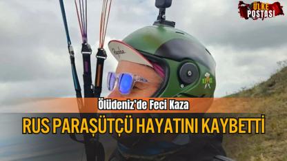 Ölüdeniz’de Feci Kaza: Rus Paraşütçü Hayatını Kaybetti