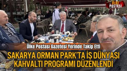 Sakarya Orman Park’ta İş Dünyası Kahvaltı Programı Düzenlendi