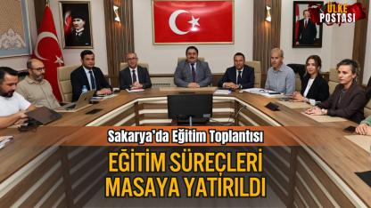 Sakarya’da Eğitim-Öğretim Süreçleri Değerlendirme Toplantısı Gerçekleştirildi