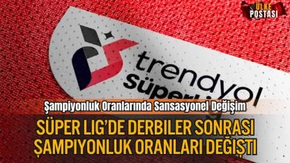 Süper Lig’de Derbiler Sonrası Şampiyonluk Oranları Değişti