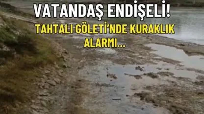Tahtalı Göleti’nde Kuraklık Alarmı: Sular Çekildi, Çamur Deryası Ortaya Çıktı