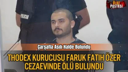 Thodex Kurucusu Faruk Fatih Özer Cezaevinde Ölü Bulundu