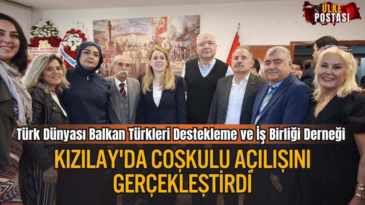 Türk Dünyası Balkan Türkleri Destekleme ve İş Birliği Derneği (BAL-DES) Kızılay&#039;da Coşkulu Açılışını Gerçekleştirdi