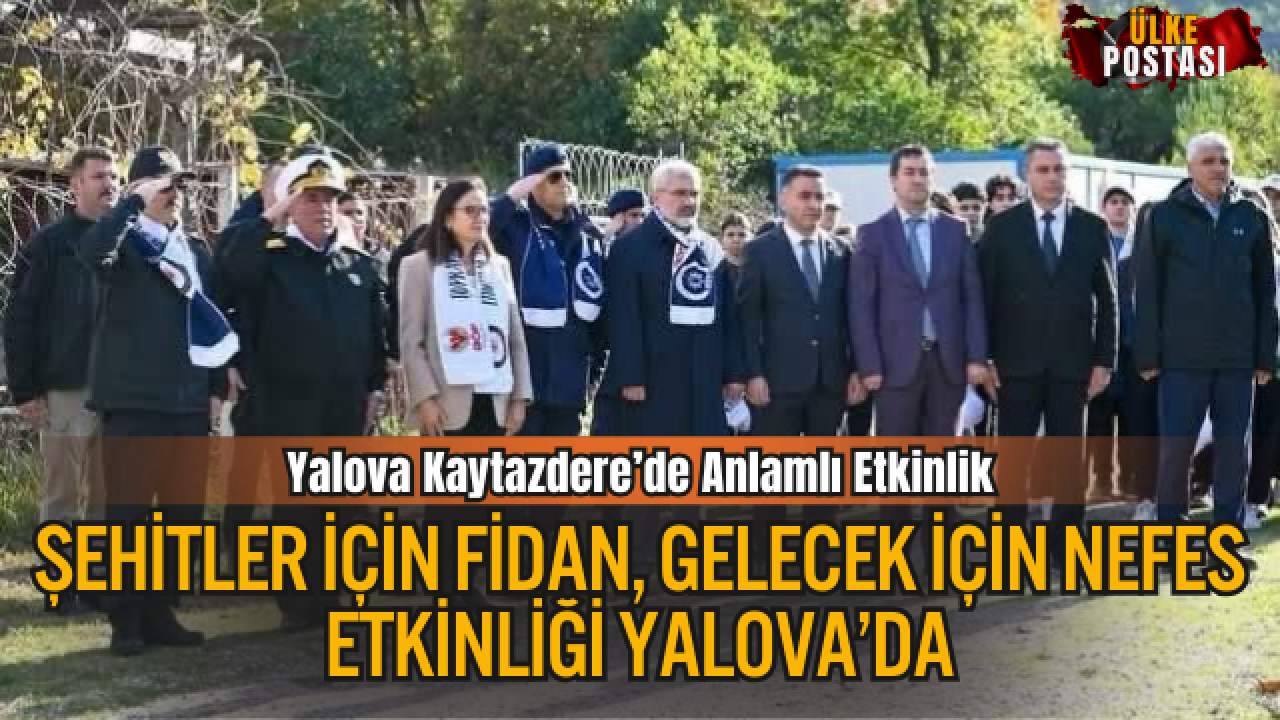 Yalova Kaytazdere’de “Şehitlerimiz İçin Her Bir Fidan, Geleceğimiz İçin Bin Nefes” Etkinliği Gerçekleştirildi
