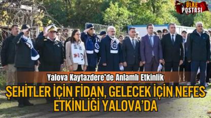 Yalova Kaytazdere’de “Şehitlerimiz İçin Her Bir Fidan, Geleceğimiz İçin Bin Nefes” Etkinliği Gerçekleştirildi