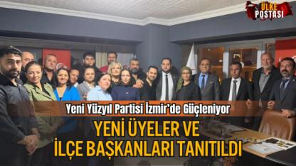 Yeni Yüzyıl Partisi İzmir’de Güçleniyor: Yeni Üyeler ve İlçe Başkanları Tanıtıldı