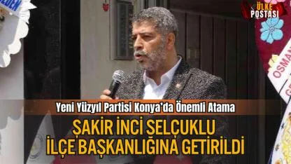 Yeni Yüzyıl Partisi Konya’da Önemli Atama