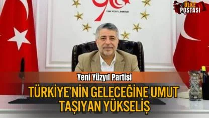 Yeni Yüzyıl Partisi: Türkiye’nin Geleceğine Umut Taşıyan Yükseliş