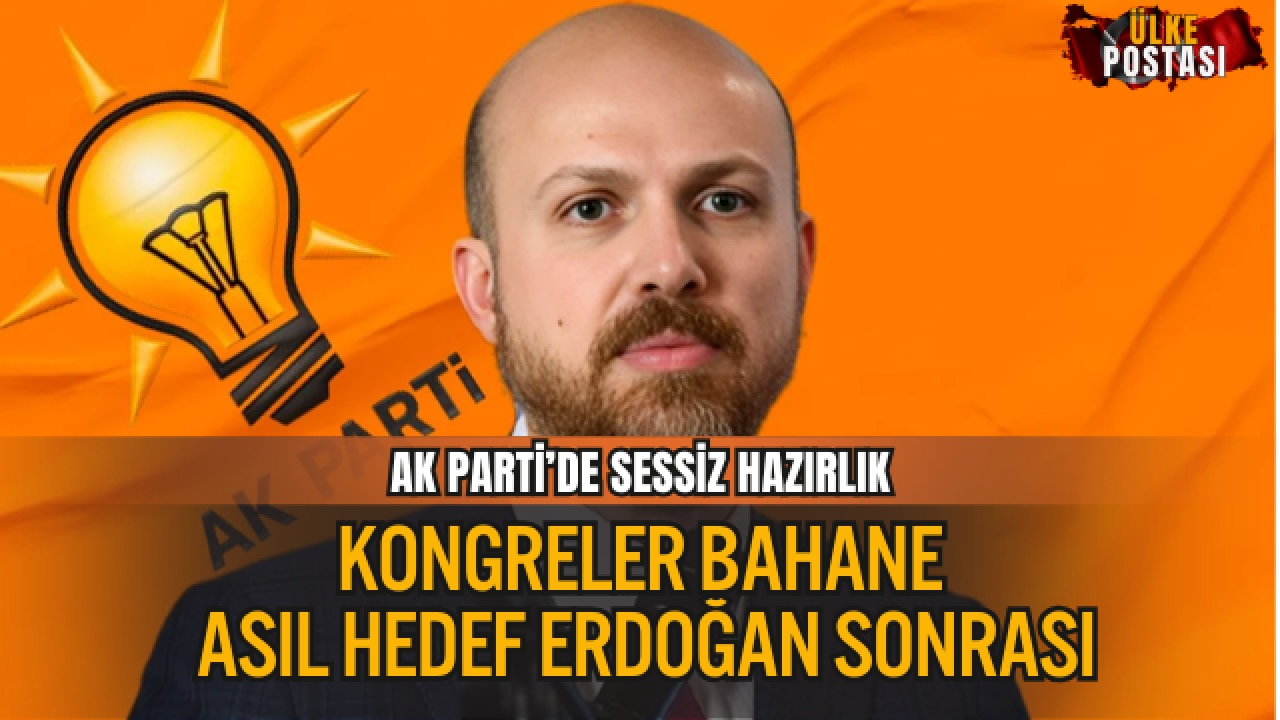 AK PARTİ’DE SESSİZ DEVRİM! KONGRELER BAHANE, ASIL HEDEF ERDOĞAN SONRASI
