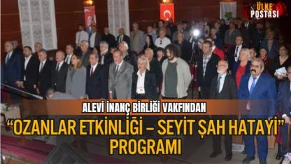 ALEVİ İNANÇ BİRLİĞİ VAKFINDAN “OZANLAR ETKİNLİĞİ – SEYİT ŞAH HATAYİ” PROGRAMI