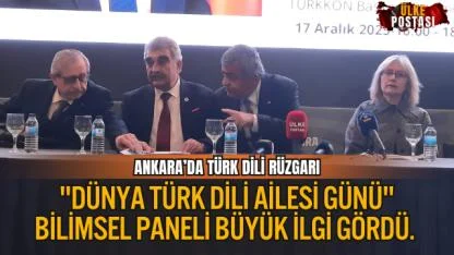 ANKARA’DA TÜRK DİLİ RÜZGARI: "DÜNYA TÜRK DİLİ AİLESİ GÜNÜ" BİLİMSEL PANELİ BÜYÜK İLGİ GÖRDÜ.