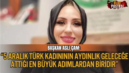 BAŞKAN ASLI ÇAM: “5 ARALIK, TÜRK KADINININ AYDINLIK GELECEĞE ATTIĞI EN BÜYÜK ADIMLARDAN BİRİDİR”