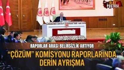 “ÇÖZÜM” KOMİSYONU RAPORLARINDA DERİN AYRIŞMA: DEM İLE MHP ARASINDA UÇURUM