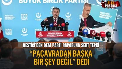 DESTİCİ’DEN DEM PARTİ RAPORUNA SERT TEPKİ: “PAÇAVRADAN BAŞKA BİR ŞEY DEĞİL”