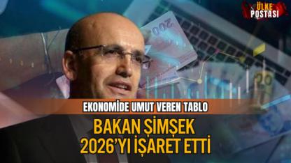 EKONOMİDE UMUT VEREN TABLO: ŞİMŞEK 2026’YI İŞARET ETTİ