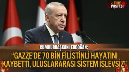ERDOĞAN: “GAZZE’DE 70 BİN FİLİSTİNLİ HAYATINI KAYBETTİ, ULUSLARARASI SİSTEM İŞLEVSİZ”