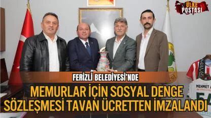 Ferizli Belediyesi’nde Memurlar İçin Sosyal Denge Sözleşmesi Tavan Ücretten İmzalandı