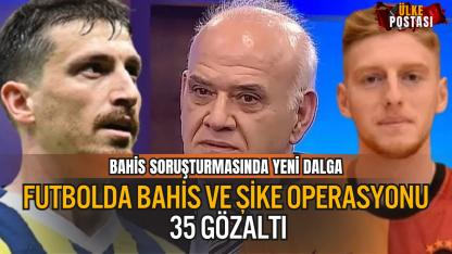 FUTBOLDA BAHİS VE ŞİKE OPERASYONU: 35 GÖZALTI