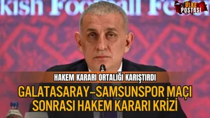 GALATASARAY–SAMSUNSPOR MAÇI SONRASI HAKEM KARARI KRİZİ: HACIOSMANOĞLU’NDAN SERT TEPKİ
