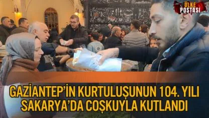 GAZİANTEP’İN KURTULUŞUNUN 104. YILI SAKARYA’DA COŞKUYLA KUTLANDI