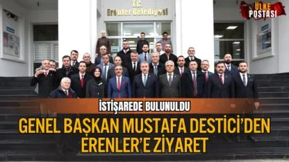 GENEL BAŞKAN MUSTAFA DESTİCİ’DEN ERENLER’E ZİYARET