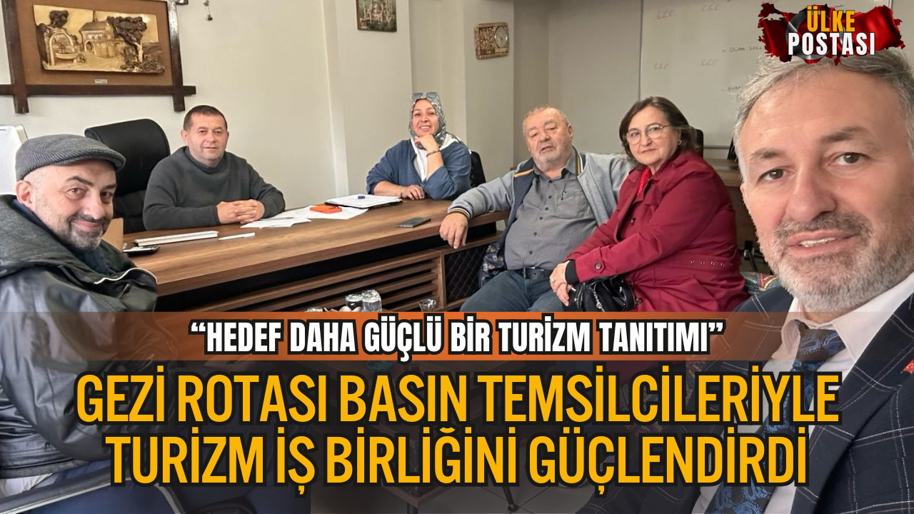 Gezi Rotası, Basın Temsilcileriyle Turizm İş Birliğini Güçlendirdi